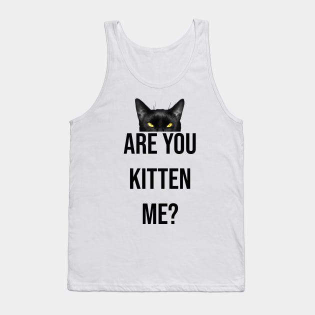 Are you kitten me? Tank Top by Bomdesignz